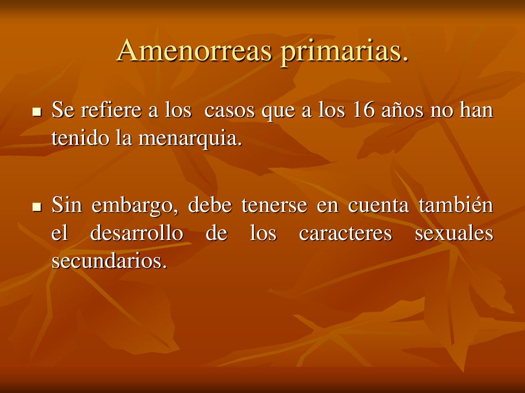 Amenorreas primarias. Se refiere a los casos que a los 16 años no han tenido la menarquia.