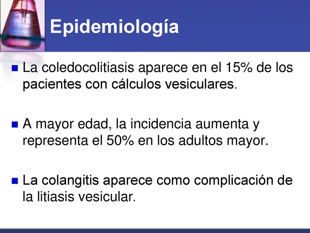 Epidemiología La coledocolitiasis aparece en el 15% de los pacientes con cálculos vesiculares.