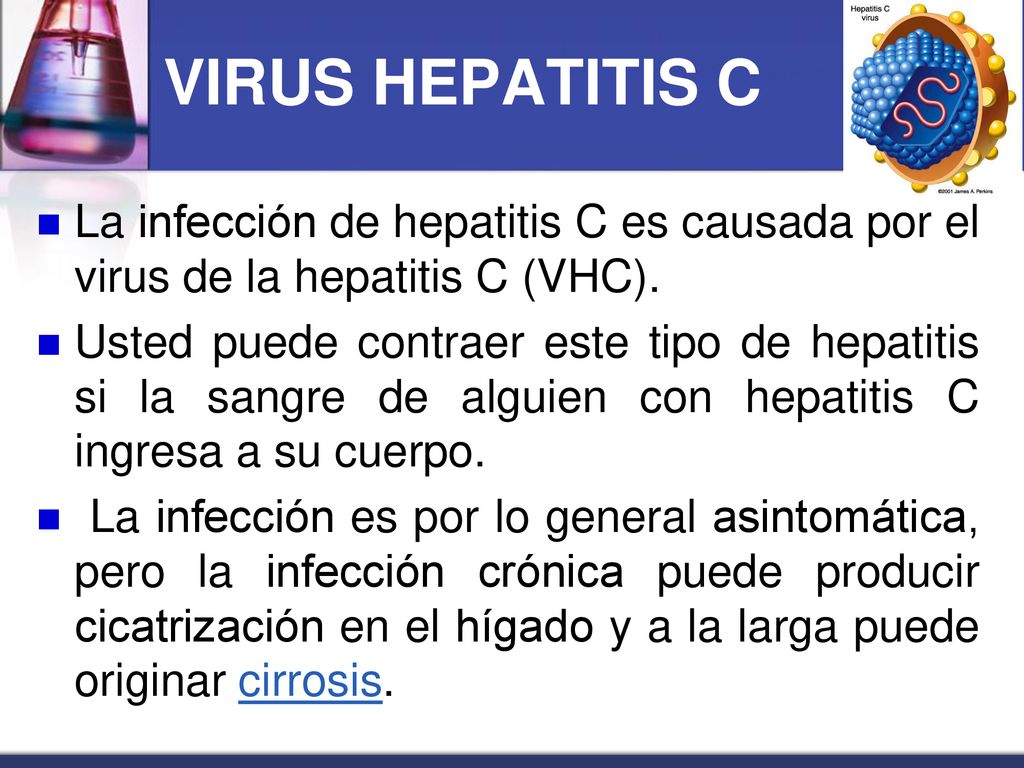 VIRUS HEPATITIS C La infección de hepatitis C es causada por el virus de la hepatitis C (VHC).