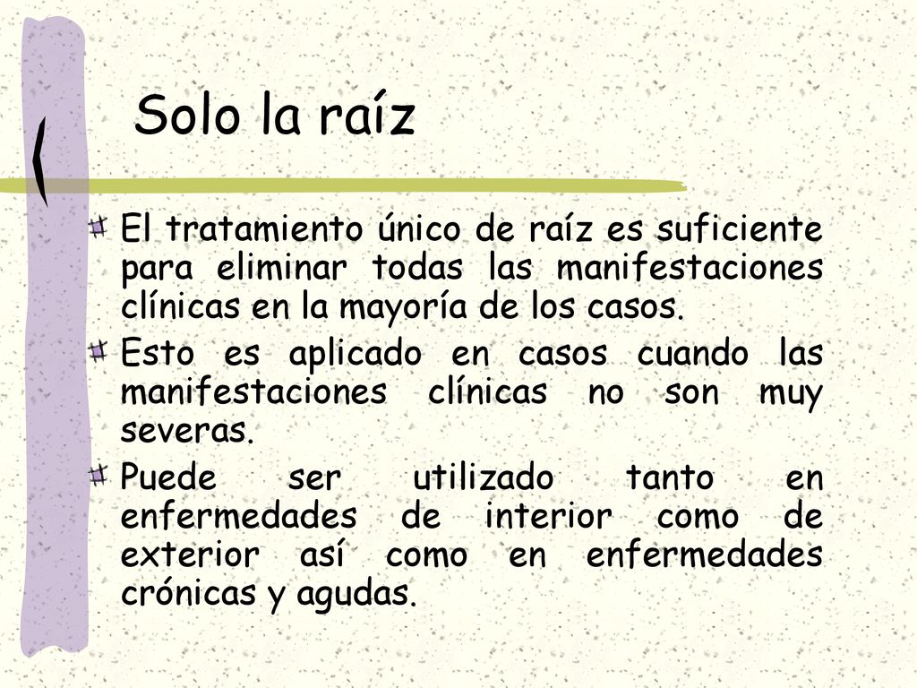 Solo la raíz El tratamiento único de raíz es suficiente para eliminar todas las manifestaciones clínicas en la mayoría de los casos.