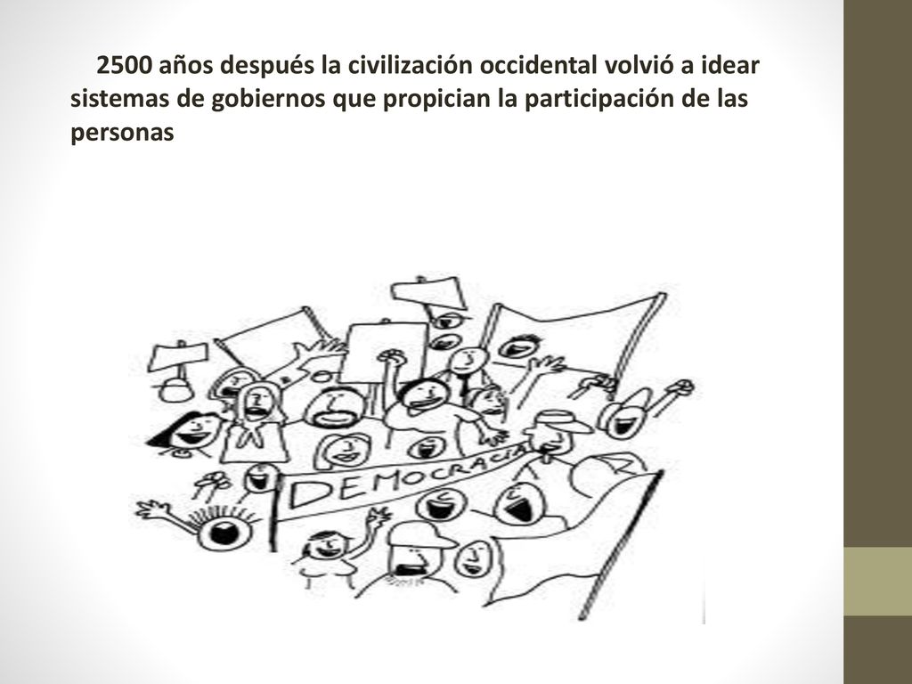 2500 años después la civilización occidental volvió a idear sistemas de gobiernos que propician la participación de las personas
