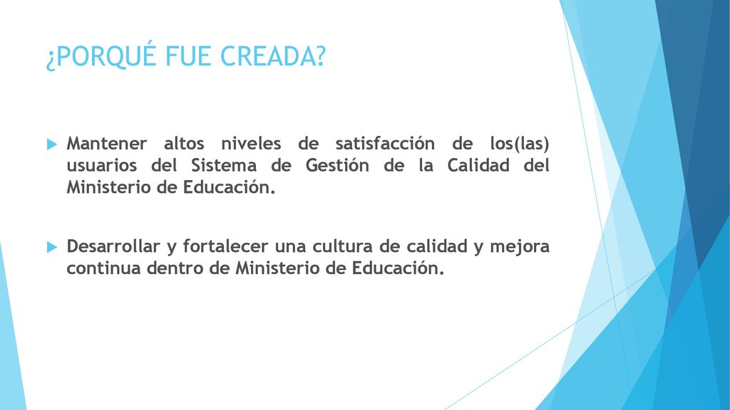 ¿PORQUÉ FUE CREADA Mantener altos niveles de satisfacción de los(las) usuarios del Sistema de Gestión de la Calidad del Ministerio de Educación.