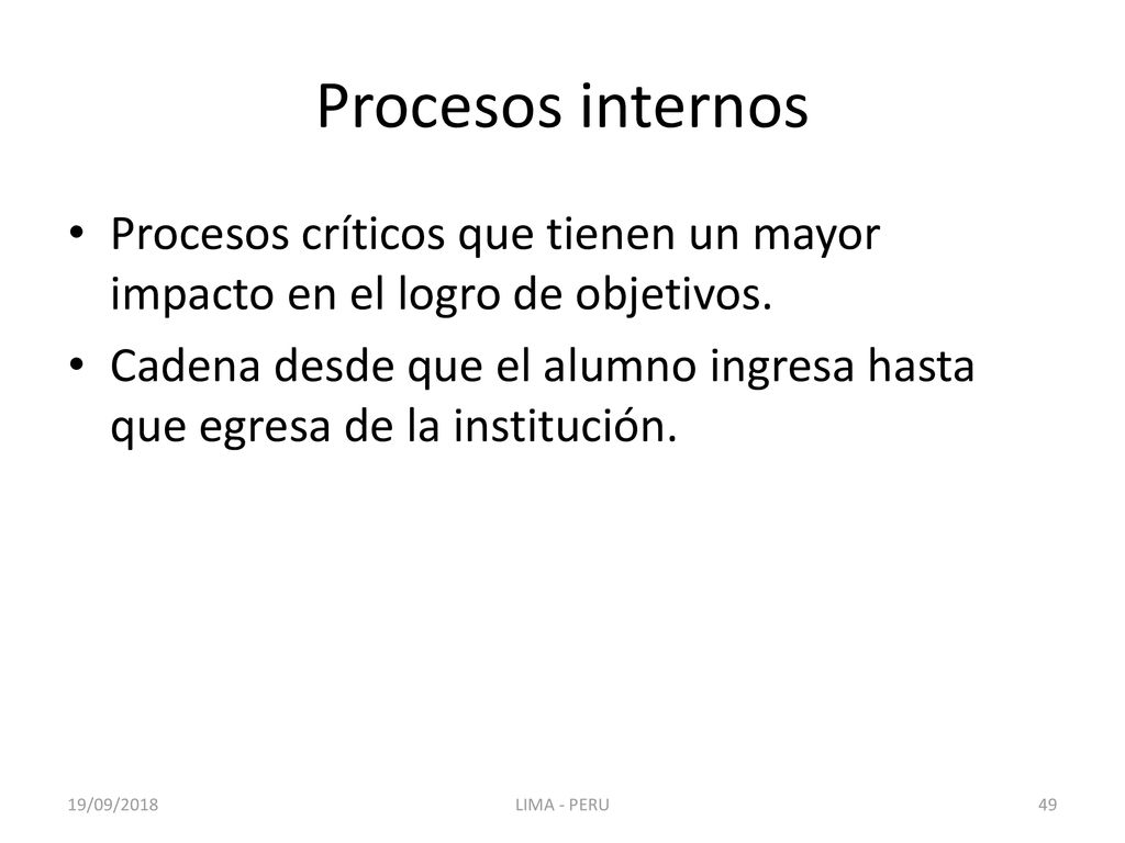 Procesos internos Procesos críticos que tienen un mayor impacto en el logro de objetivos.