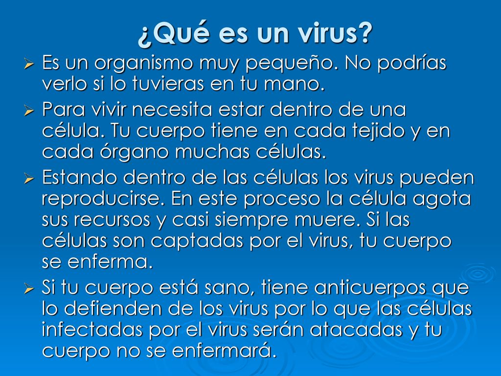 ¿Qué es un virus Es un organismo muy pequeño. No podrías verlo si lo tuvieras en tu mano.