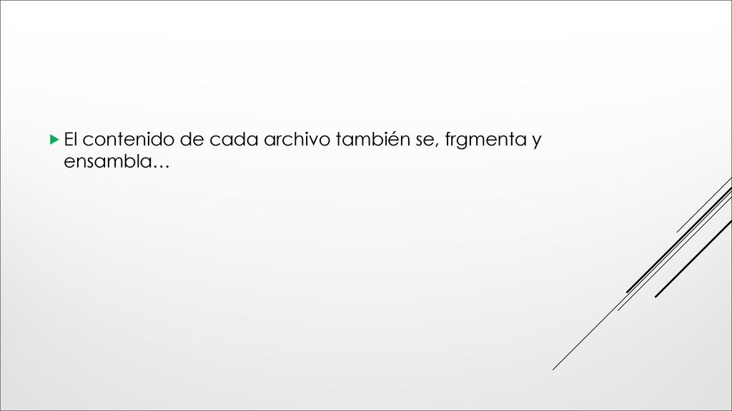 El contenido de cada archivo también se, frgmenta y ensambla…