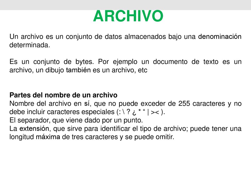 ARCHIVO Un archivo es un conjunto de datos almacenados bajo una denominación determinada.