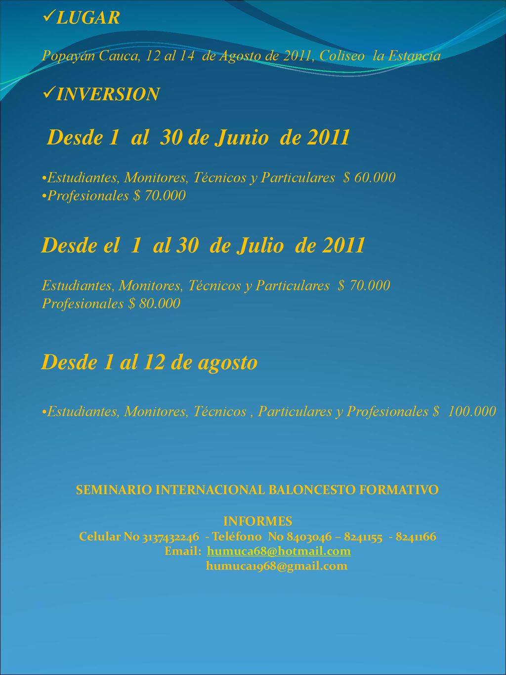 Desde 1 al 30 de Junio de 2011 Desde 1 al 12 de agosto LUGAR INVERSION
