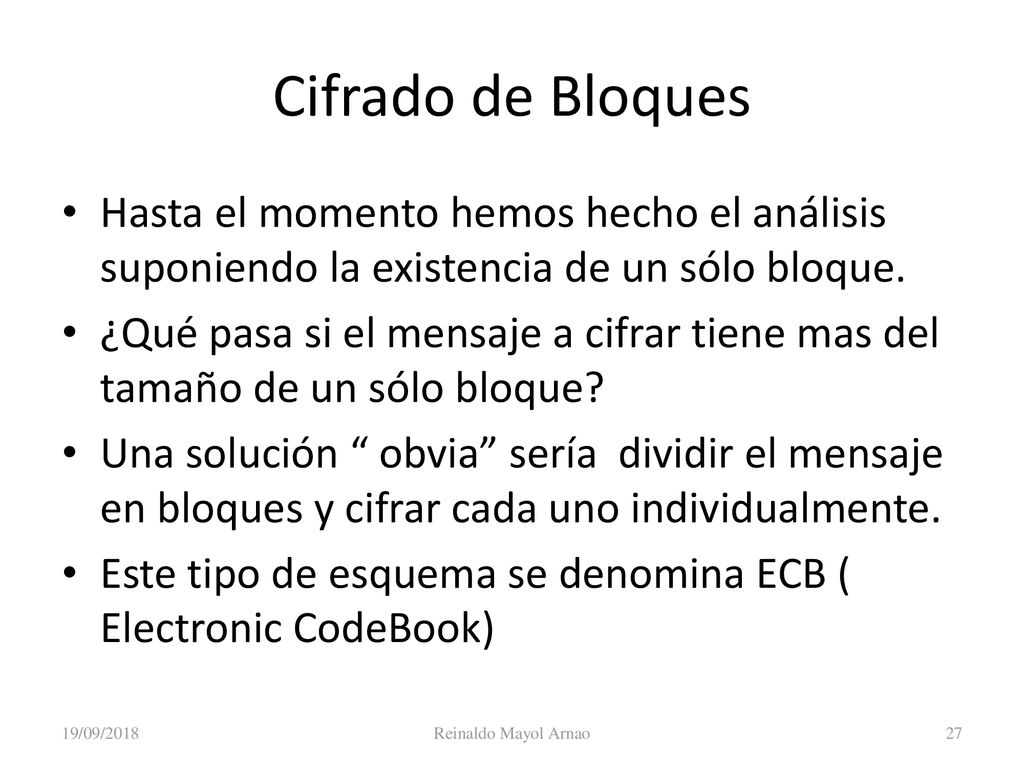 Criptografía Cifrado de Bloques. Hasta el momento hemos hecho el análisis suponiendo la existencia de un sólo bloque.