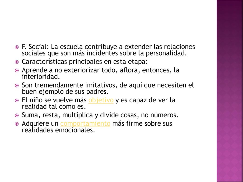 F. Social: La escuela contribuye a extender las relaciones sociales que son más incidentes sobre la personalidad.