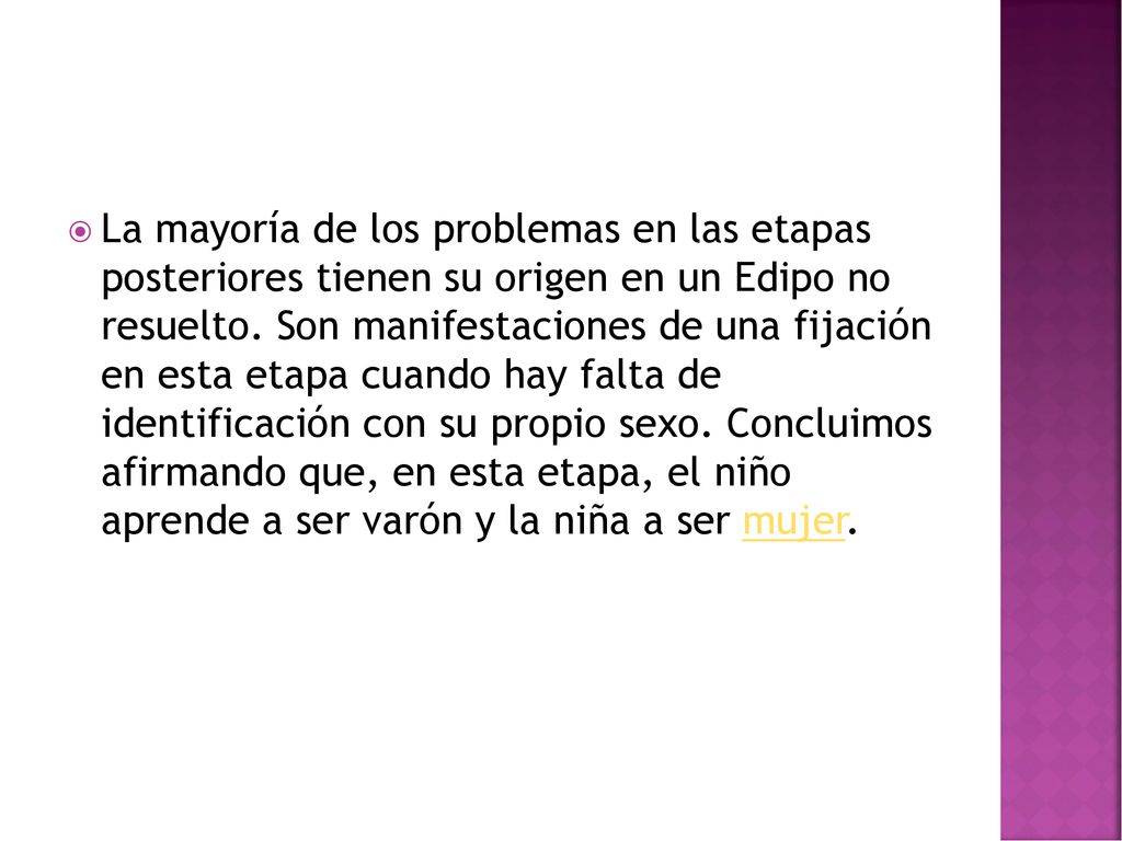 La mayoría de los problemas en las etapas posteriores tienen su origen en un Edipo no resuelto.