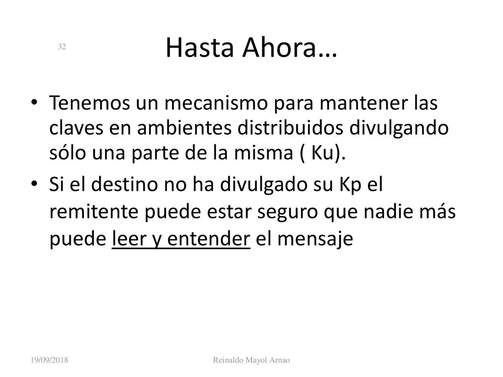 Hasta Ahora… Tenemos un mecanismo para mantener las claves en ambientes distribuidos divulgando sólo una parte de la misma ( Ku).