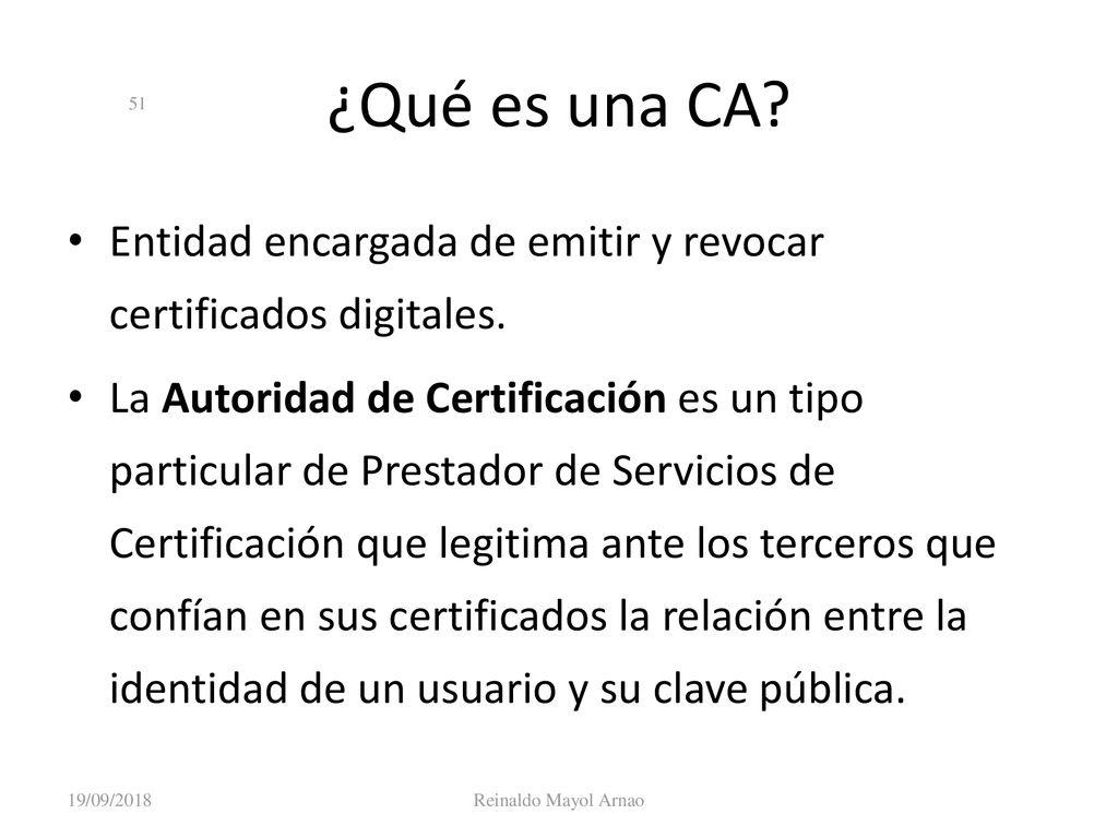 Criptografía 19/09/2018. ¿Qué es una CA Entidad encargada de emitir y revocar certificados digitales.