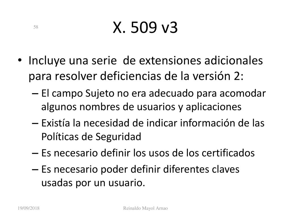 X. 509 v3 Incluye una serie de extensiones adicionales para resolver deficiencias de la versión 2: