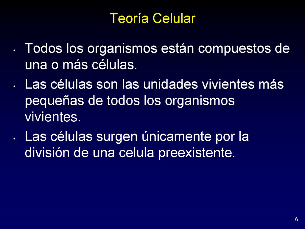 Teoría Celular Todos los organismos están compuestos de una o más células.