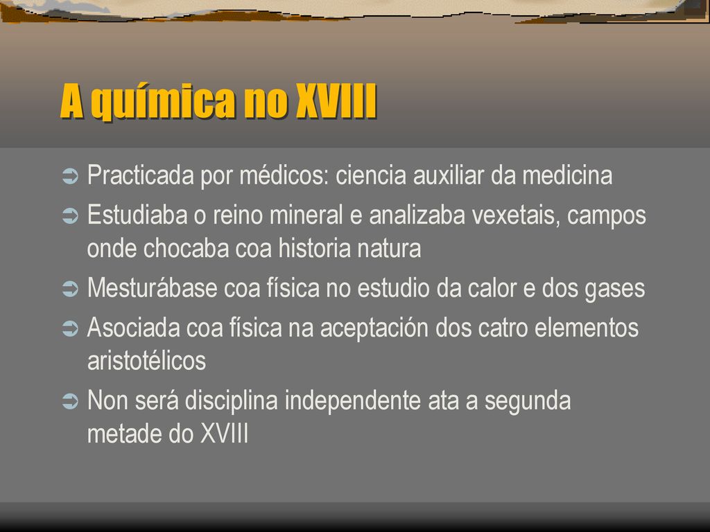 A química no XVIII Practicada por médicos: ciencia auxiliar da medicina.