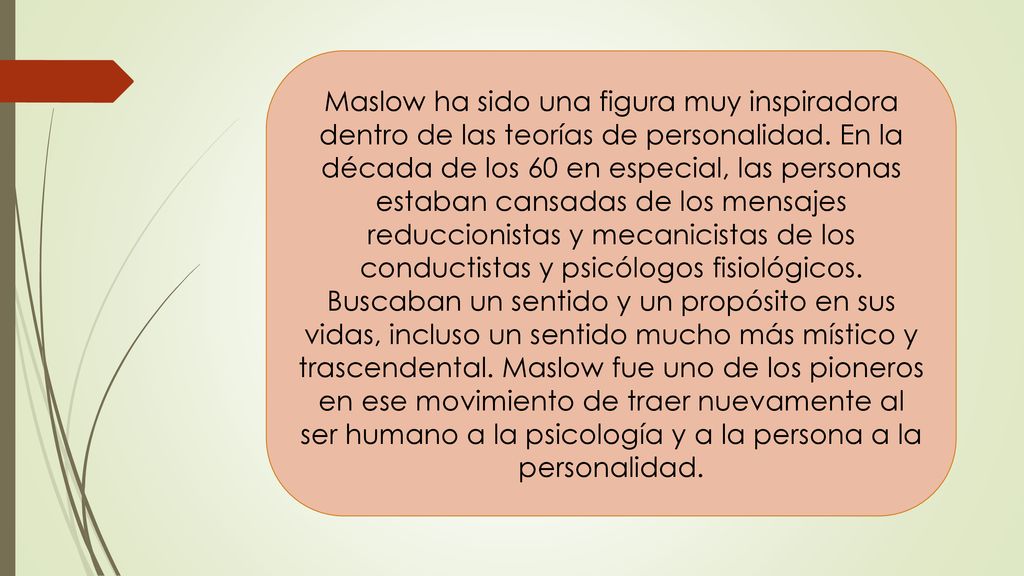 Maslow ha sido una figura muy inspiradora dentro de las teorías de personalidad.