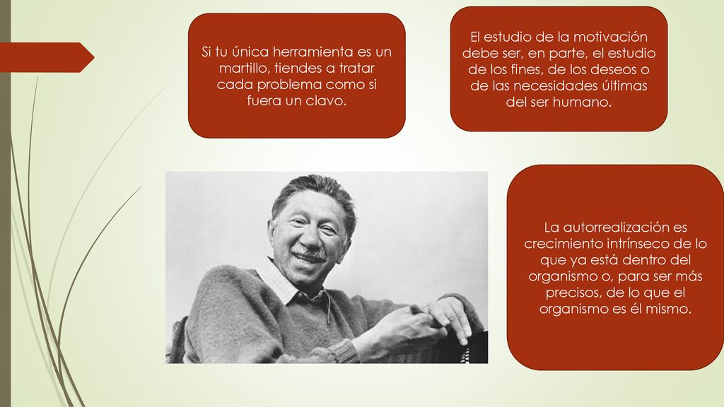 El estudio de la motivación debe ser, en parte, el estudio de los fines, de los deseos o de las necesidades últimas del ser humano.