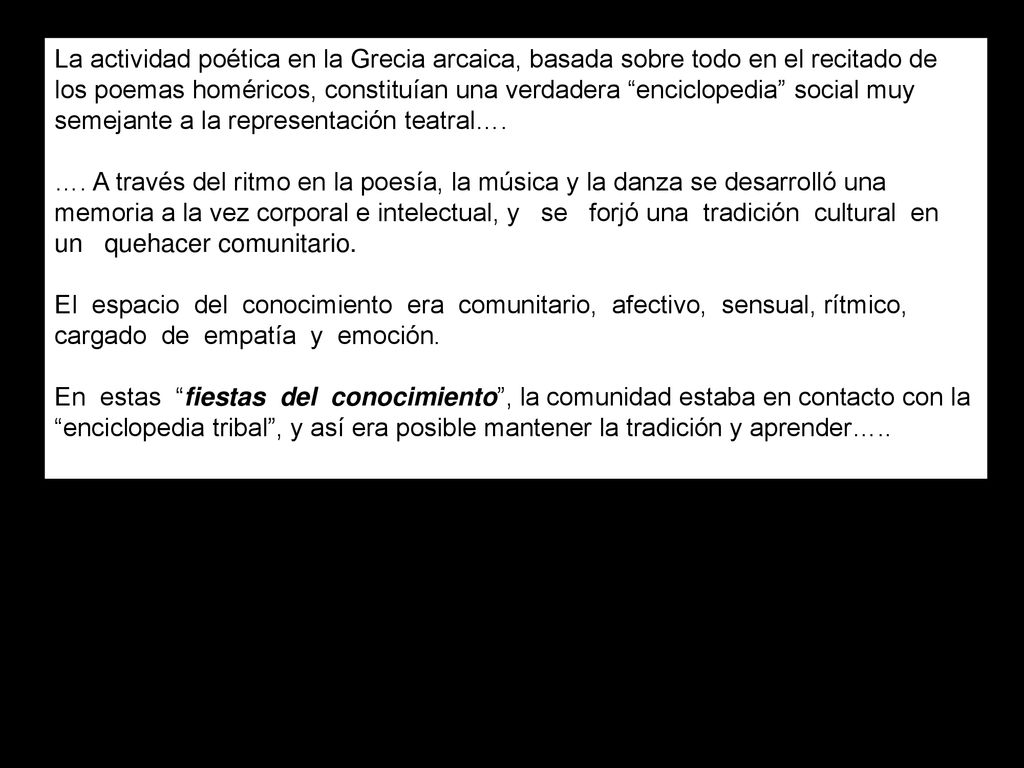 La actividad poética en la Grecia arcaica, basada sobre todo en el recitado de los poemas homéricos, constituían una verdadera enciclopedia social muy semejante a la representación teatral….