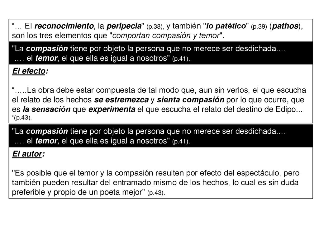 … El reconocimiento, la peripecia (p.38), y también lo patético (p.39) (pathos), son los tres elementos que comportan compasión y temor .