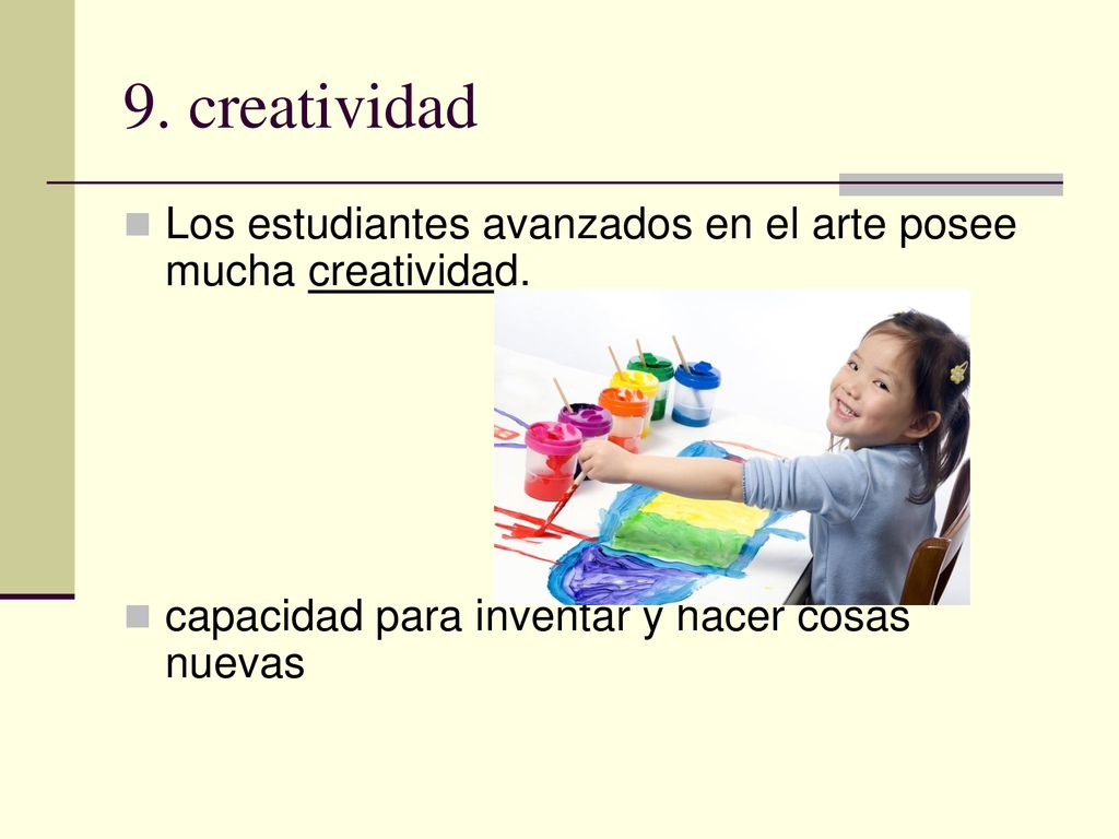 9. creatividad Los estudiantes avanzados en el arte posee mucha creatividad.