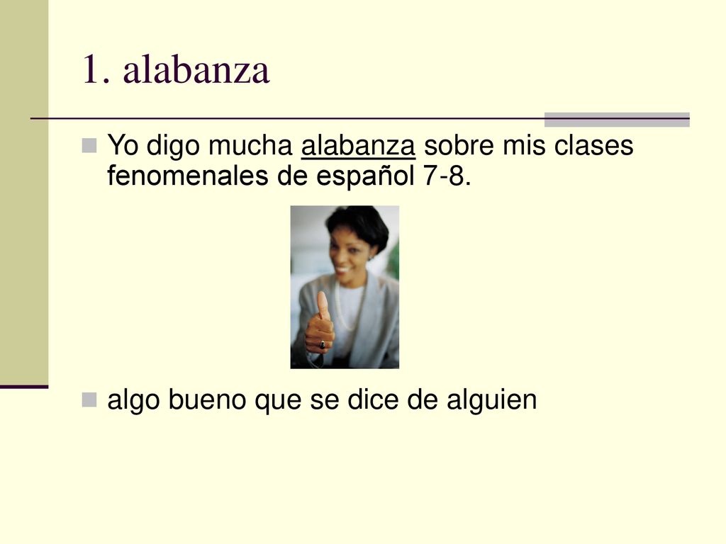 1. alabanza Yo digo mucha alabanza sobre mis clases fenomenales de español 7-8.