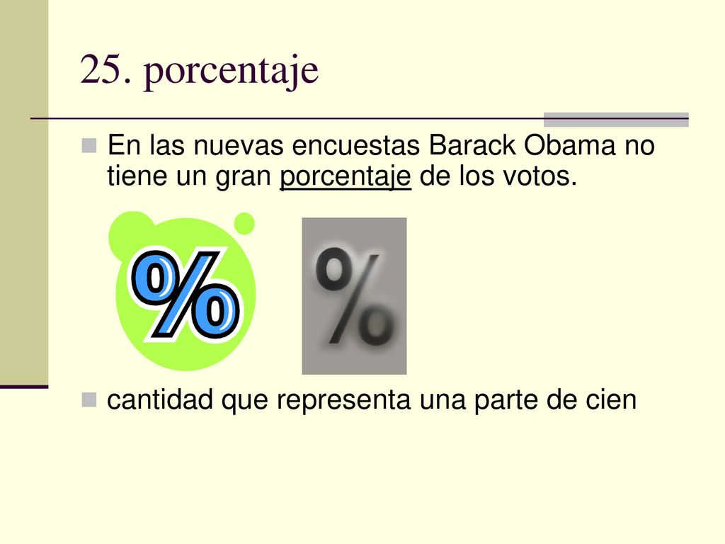 25. porcentaje En las nuevas encuestas Barack Obama no tiene un gran porcentaje de los votos.