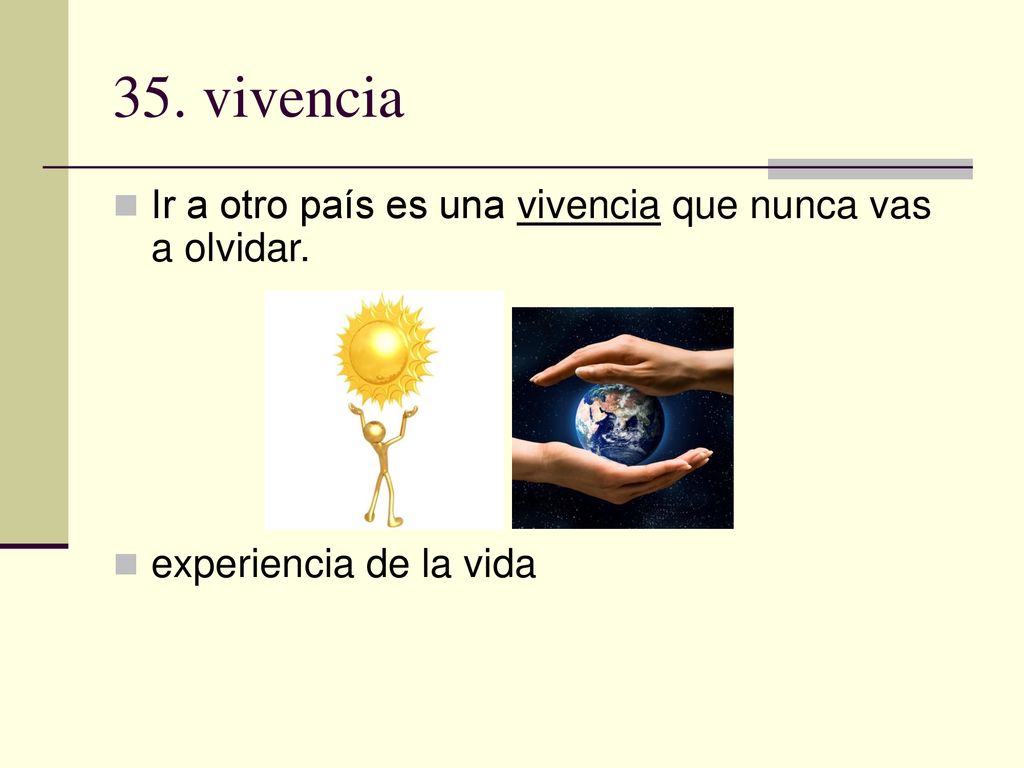 35. vivencia Ir a otro país es una vivencia que nunca vas a olvidar.