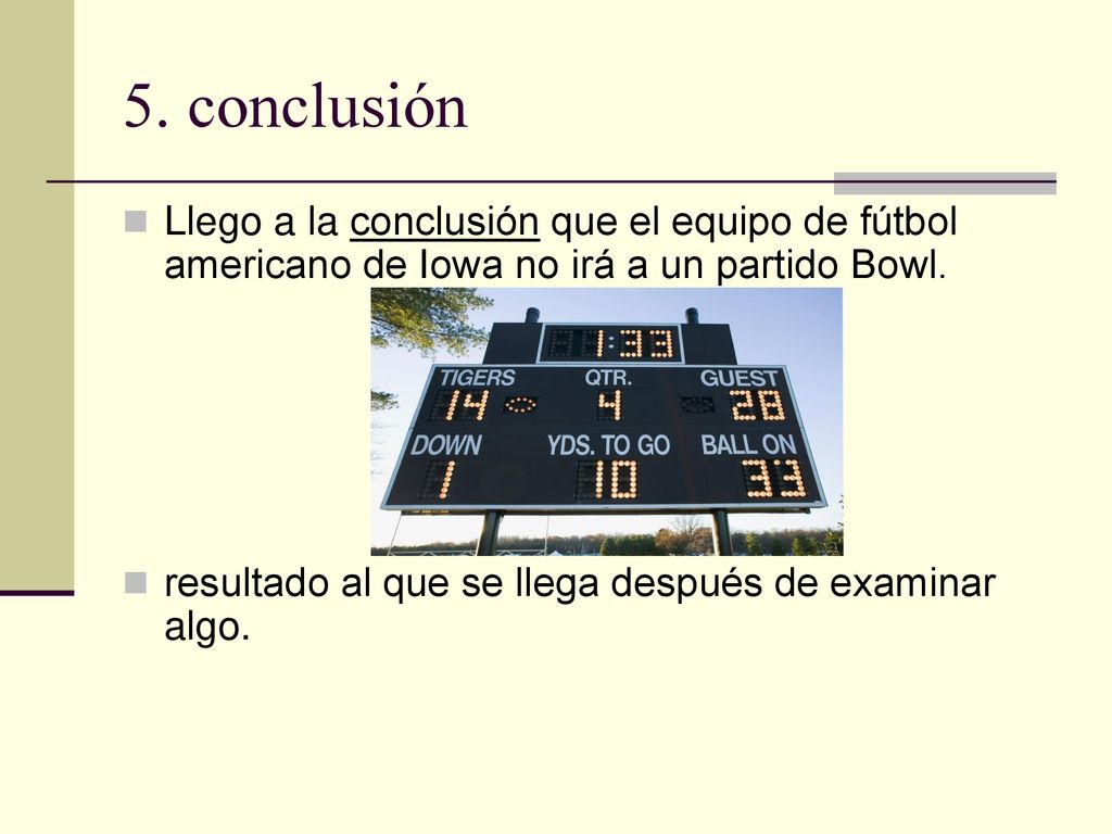5. conclusión Llego a la conclusión que el equipo de fútbol americano de Iowa no irá a un partido Bowl.