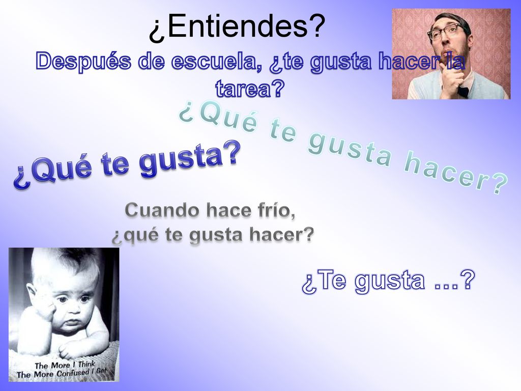 ¿Entiendes ¿Qué te gusta ¿Qué te gusta hacer ¿Te gusta …