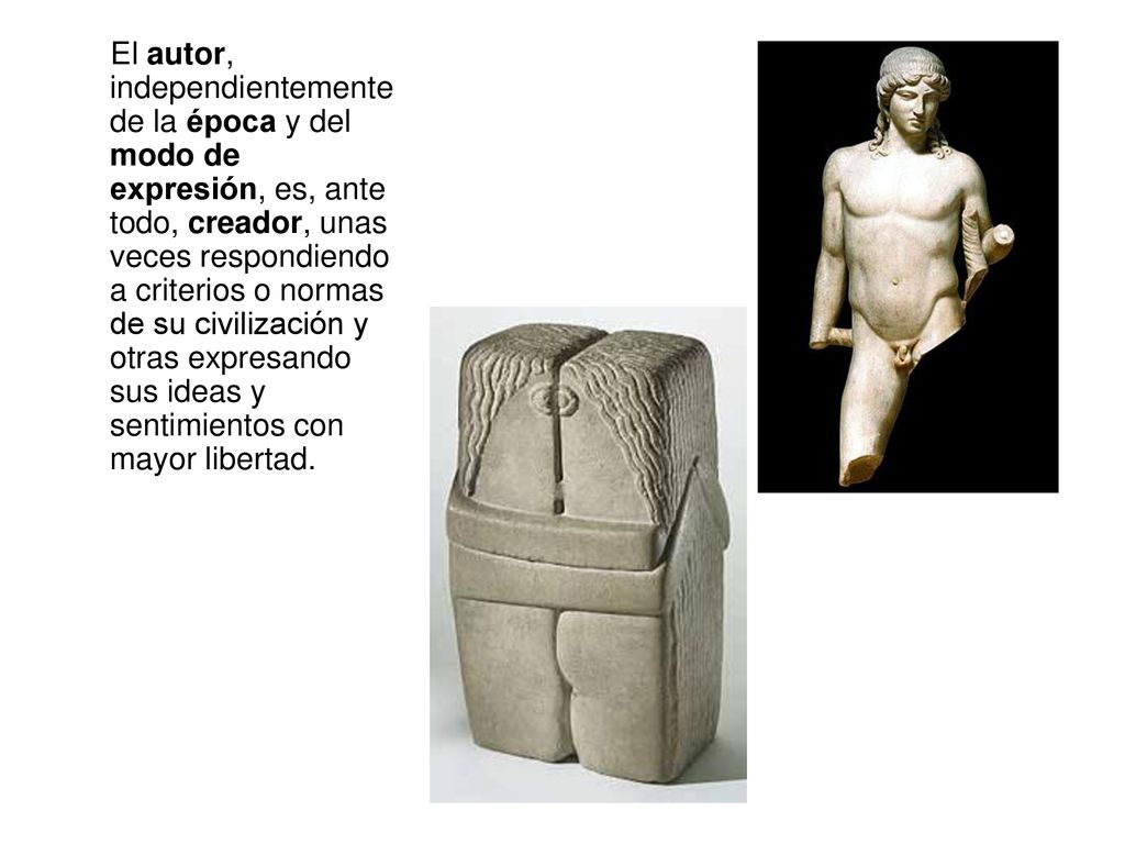 El autor, independientemente de la época y del modo de expresión, es, ante todo, creador, unas veces respondiendo a criterios o normas de su civilización y otras expresando sus ideas y sentimientos con mayor libertad.