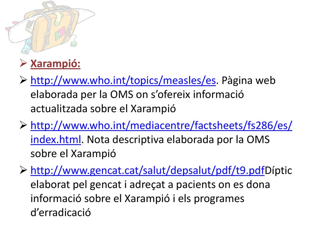Xarampió:   Pàgina web elaborada per la OMS on s’ofereix informació actualitzada sobre el Xarampió.