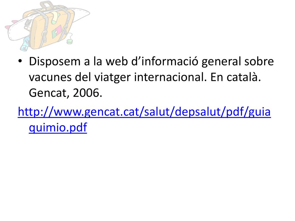 Disposem a la web d’informació general sobre vacunes del viatger internacional. En català. Gencat, 2006.
