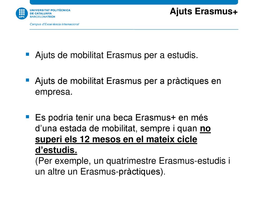 Ajuts Erasmus+ Ajuts de mobilitat Erasmus per a estudis. Ajuts de mobilitat Erasmus per a pràctiques en empresa.
