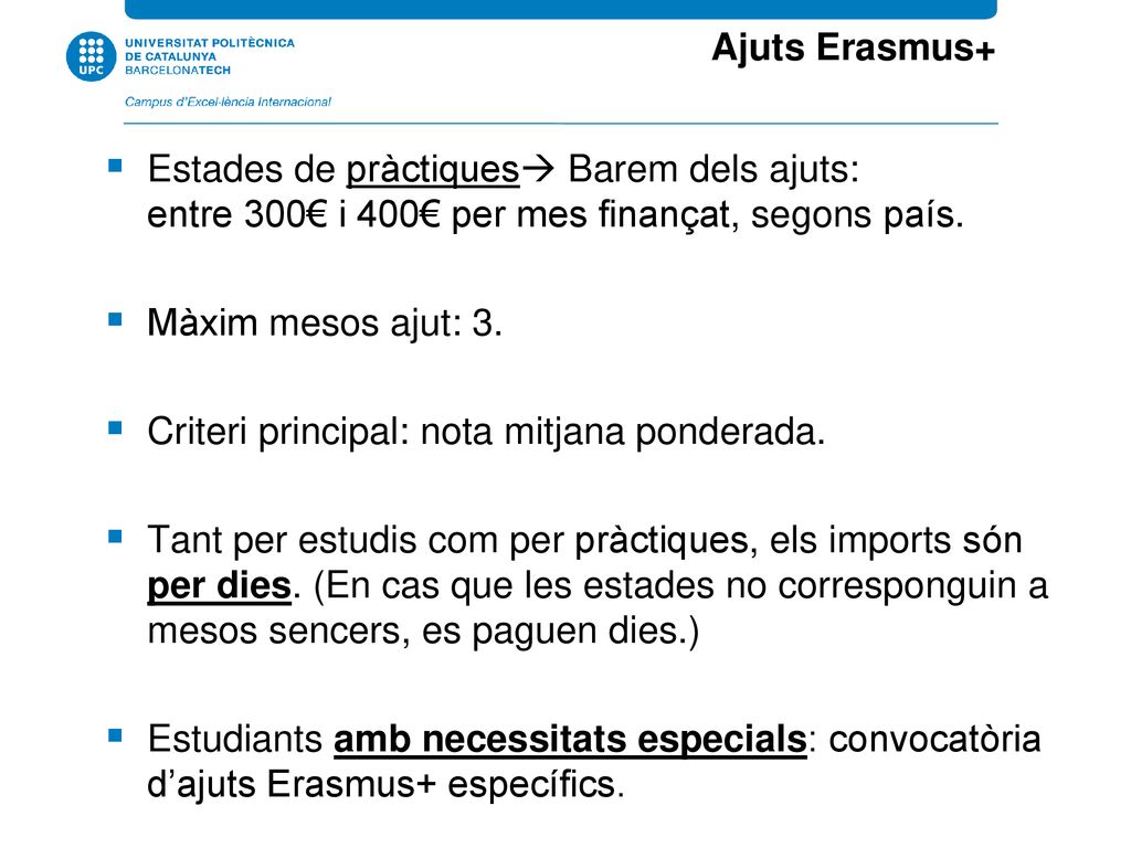 Ajuts Erasmus+ Estades de pràctiques Barem dels ajuts: entre 300€ i 400€ per mes finançat, segons país.