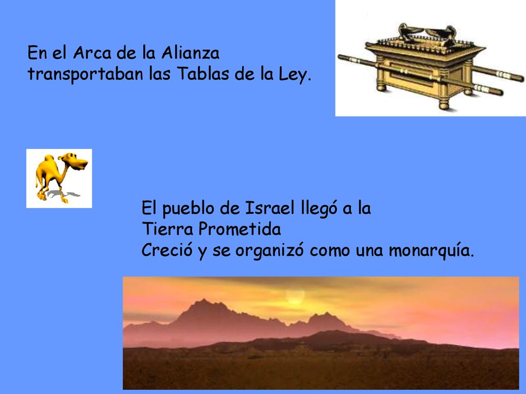 En el Arca de la Alianza transportaban las Tablas de la Ley. El pueblo de Israel llegó a la. Tierra Prometida.