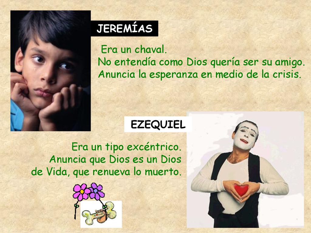 JEREMÍAS Era un chaval. No entendía como Dios quería ser su amigo. Anuncia la esperanza en medio de la crisis.