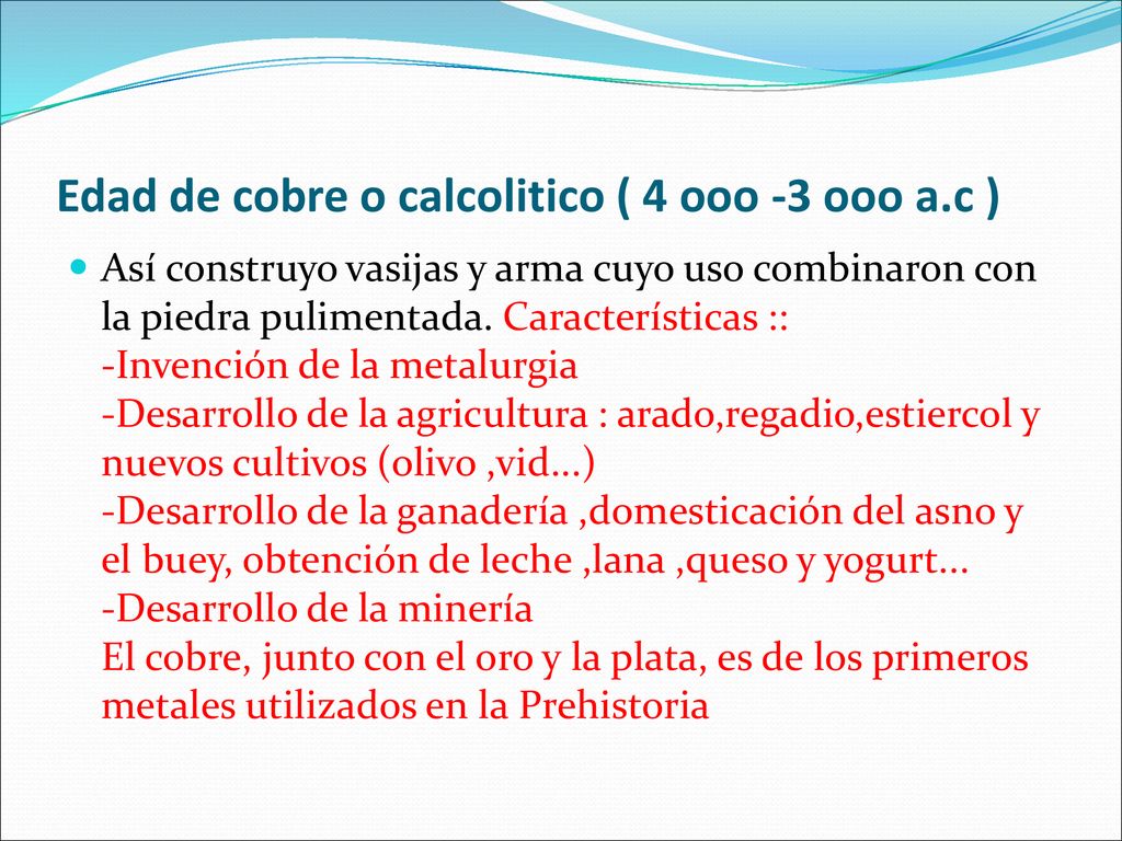 Edad de cobre o calcolitico ( 4 ooo -3 ooo a.c )