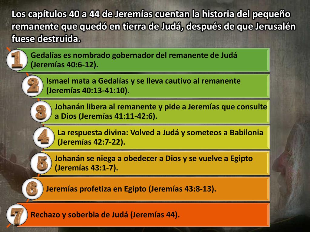 Los capítulos 40 a 44 de Jeremías cuentan la historia del pequeño remanente que quedó en tierra de Judá, después de que Jerusalén fuese destruida.