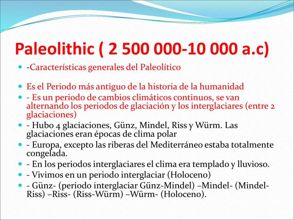 Paleolithic ( a.c) -Características generales del Paleolítico. Es el Periodo más antiguo de la historia de la humanidad.