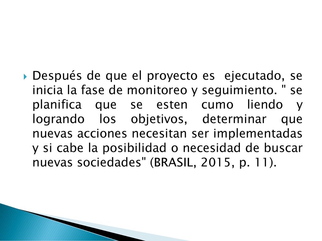 Después de que el proyecto es ejecutado, se inicia la fase de monitoreo y seguimiento.
