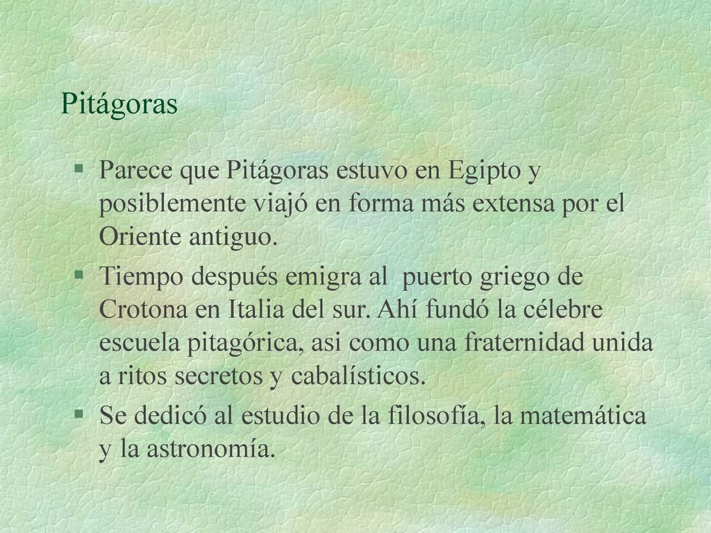Pitágoras Parece que Pitágoras estuvo en Egipto y posiblemente viajó en forma más extensa por el Oriente antiguo.