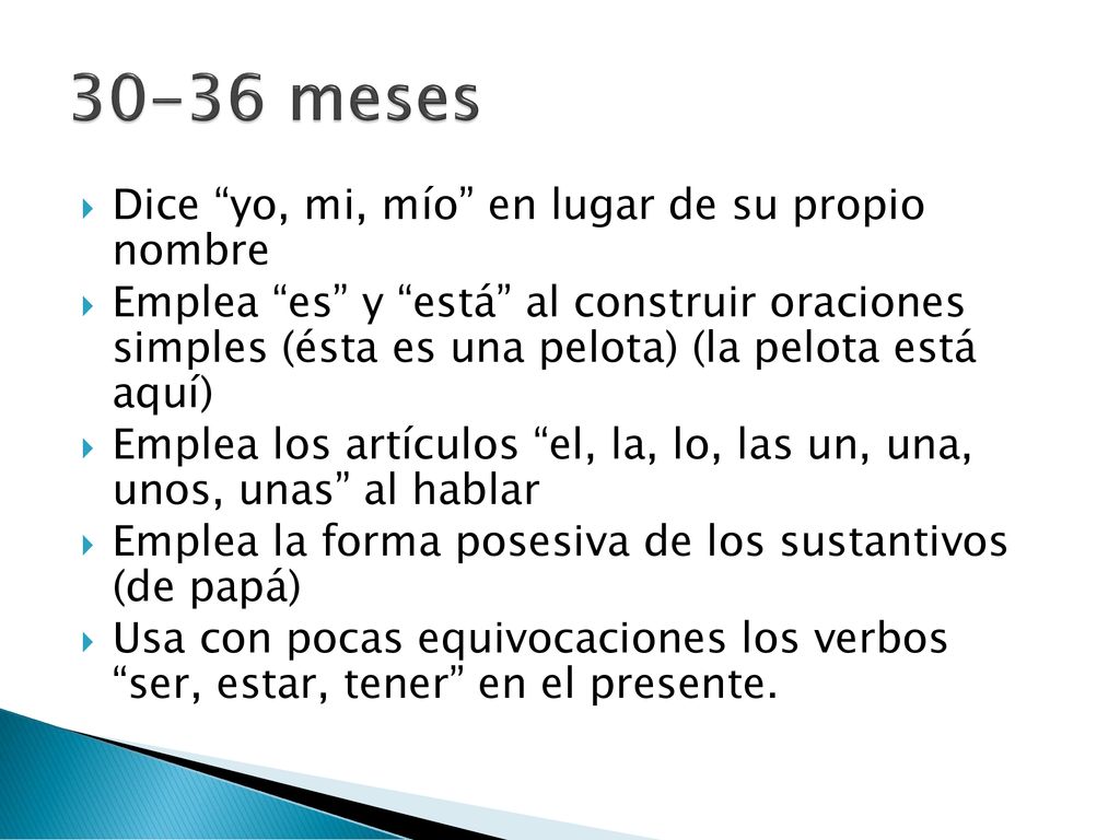 30-36 meses Dice yo, mi, mío en lugar de su propio nombre