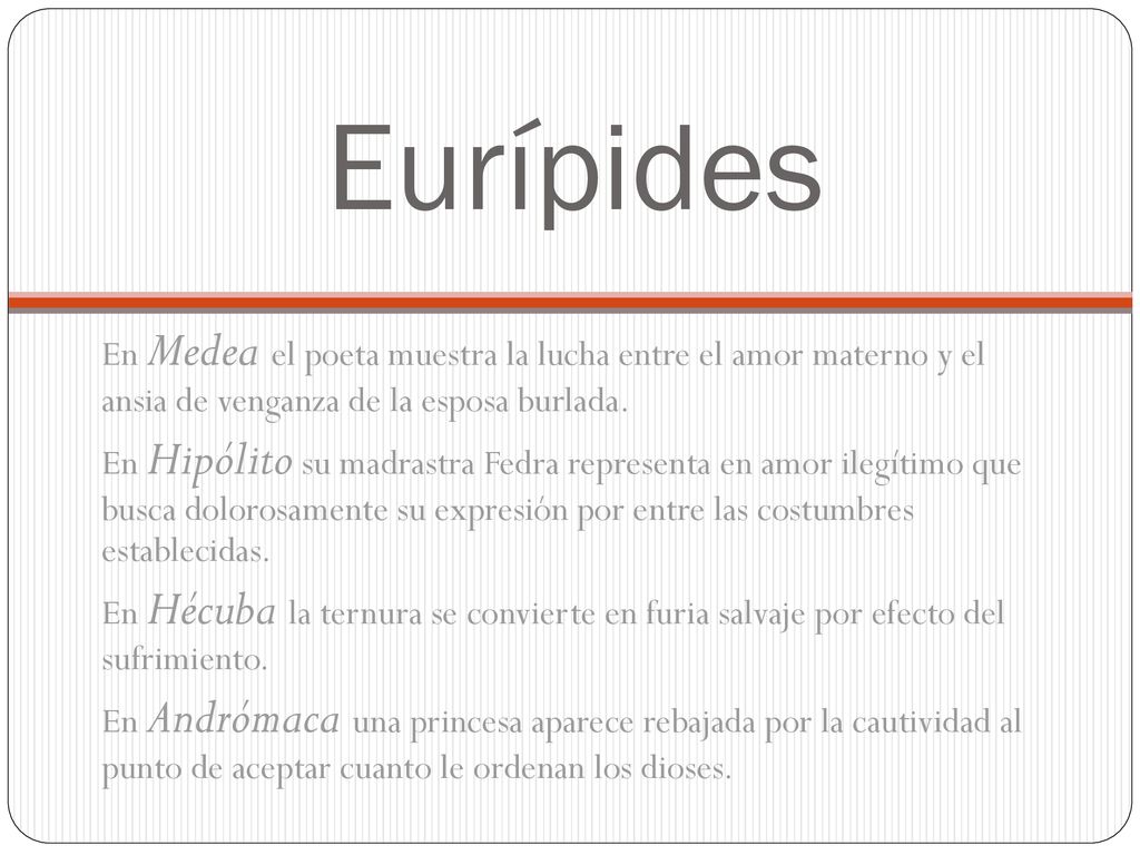 Eurípides En Medea el poeta muestra la lucha entre el amor materno y el ansia de venganza de la esposa burlada.