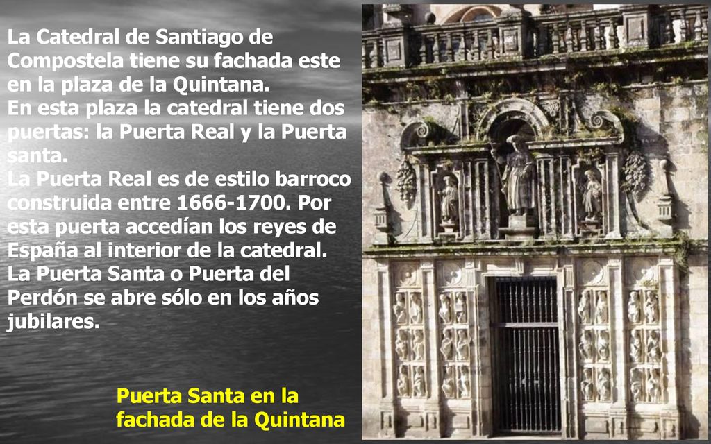 La Catedral de Santiago de Compostela tiene su fachada este en la plaza de la Quintana.