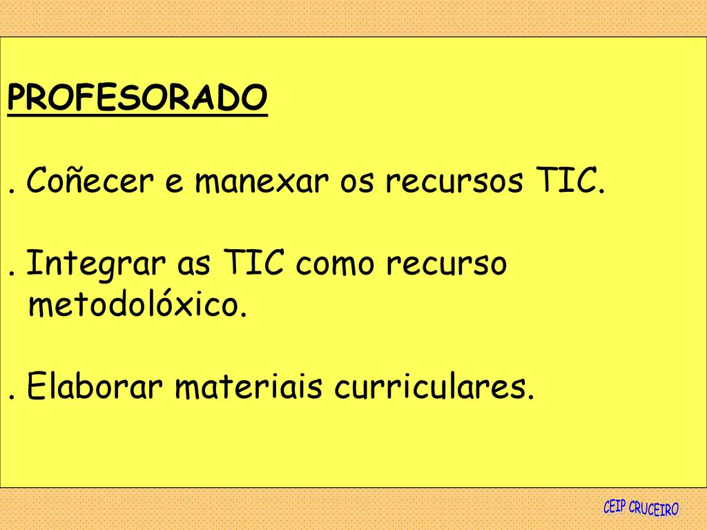 . Coñecer e manexar os recursos TIC. . Integrar as TIC como recurso