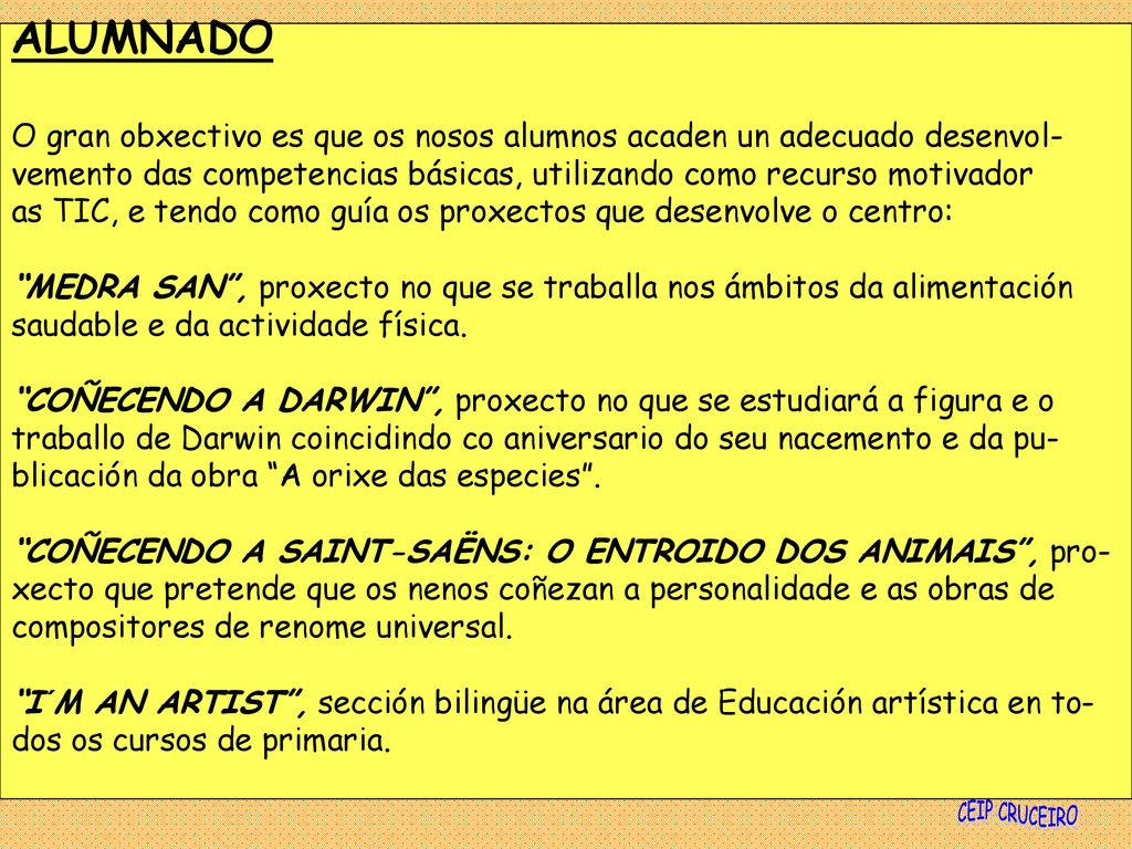 ALUMNADO O gran obxectivo es que os nosos alumnos acaden un adecuado desenvol- vemento das competencias básicas, utilizando como recurso motivador.