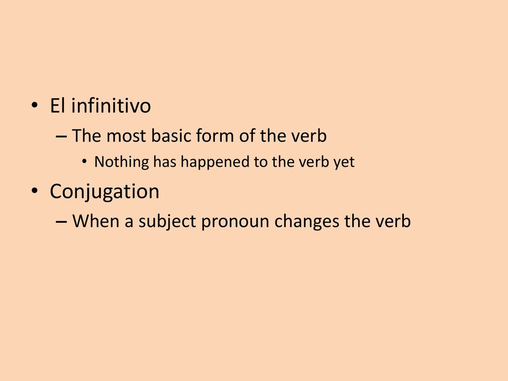 El infinitivo Conjugation The most basic form of the verb