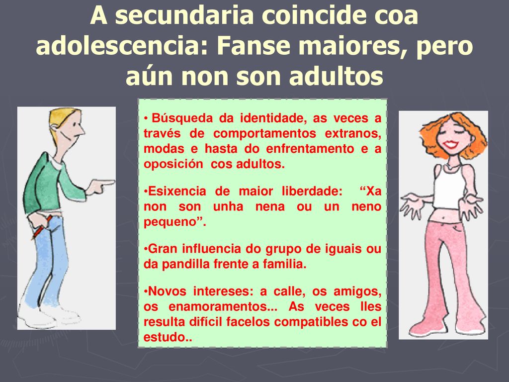 A secundaria coincide coa adolescencia: Fanse maiores, pero aún non son adultos