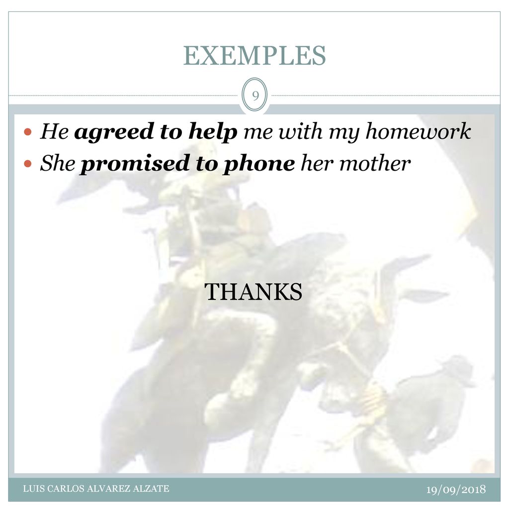 EXEMPLES THANKS He agreed to help me with my homework