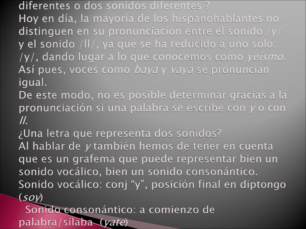 ¿Un mismo sonido representado por dos letras diferentes o dos sonidos diferentes .